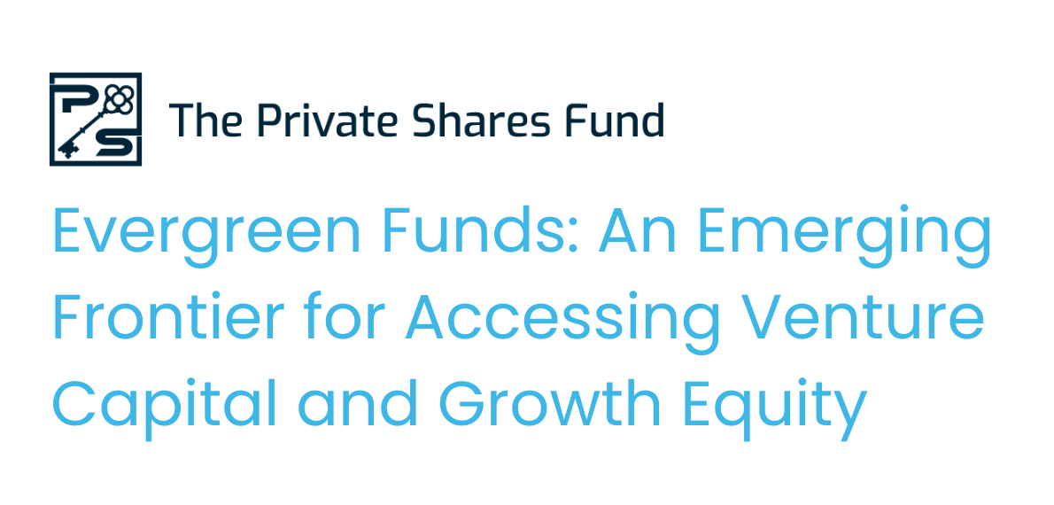 Evergreen Funds: An Emerging Frontier for Accessing Venture Capital and Growth Equity